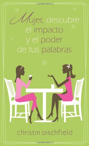 Mujer Descubre El Impacto Y El Poder De Tus Palabras - Christin Ditchfield - Books - Editorial Portavoz - 9780825412301 - January 12, 2012