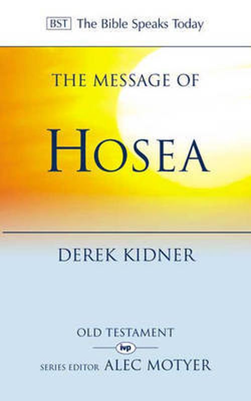 The Message of Hosea: Love To The Loveless - The Bible Speaks Today Old Testament - Derek Kidner - Books - Inter-Varsity Press - 9780851107301 - April 26, 1991