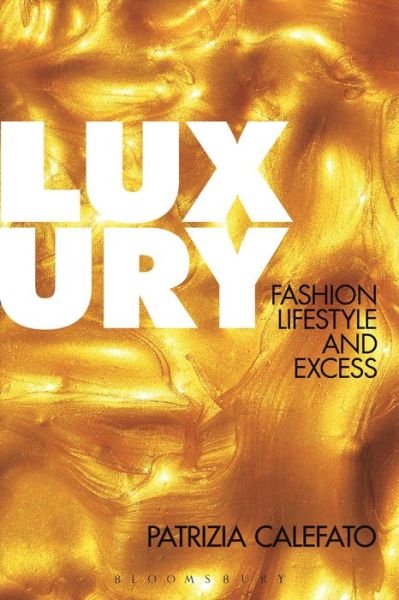 Cover for Patrizia Calefato · Luxury: Fashion, Lifestyle and Excess (Hardcover Book) (2014)
