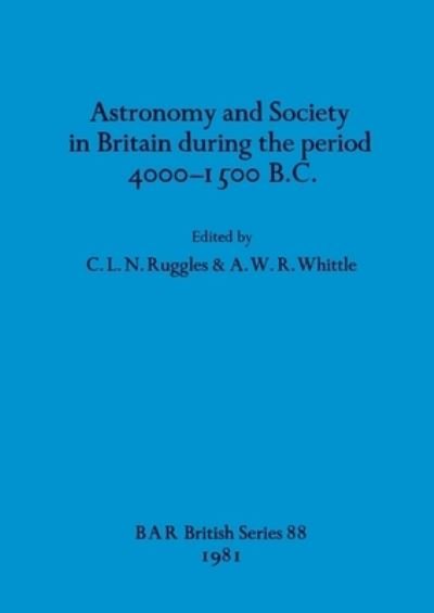 Cover for C L N Ruggles · Astronomy and society in Britain during the period 4000-1500 B.C. (Taschenbuch) (1981)