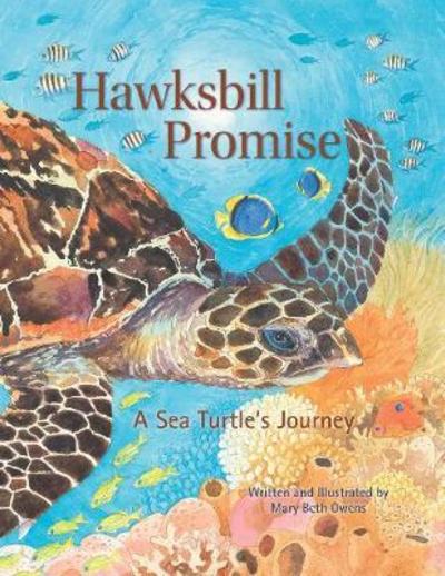 Hawksbill Promise: The Journey of an Endangered Sea Turtle - Tilbury House Nature Book - Mary Beth Owens - Books - Tilbury House,U.S. - 9780884484301 - July 30, 2019