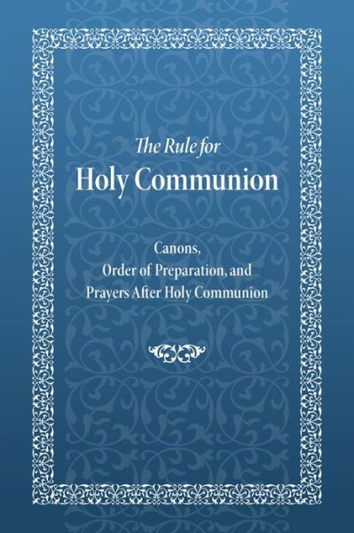 Cover for Holy Trinity Monastery · The Rule for Holy Communion: Canons, Order of Preparation, and Prayers After Holy Communion (Paperback Book) (2017)