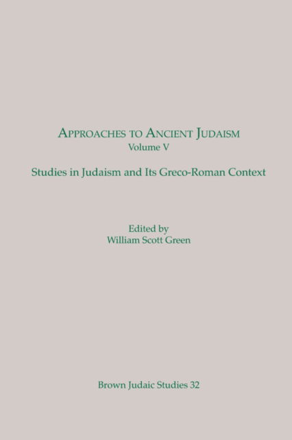 Approaches to Ancient Judaism: Studies in Judaism and Its Greco-Roman Context (Brown Judaic Studies 32) - Neusner Titles in Brown Judaic Studies - William S. Green - Books - Scholars Press - 9780891301301 - 1978