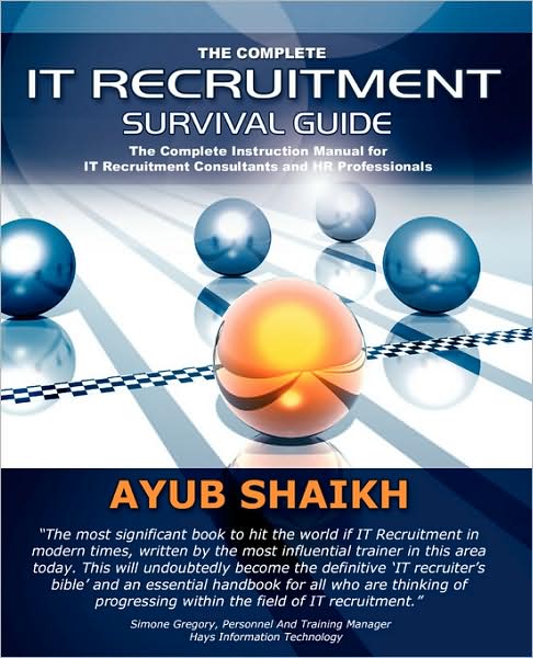 The Complete IT Recruitment Survival Guide: The Ultimate Instruction Manual for IT Recruitment Consultants and HR - Ayub Shaikh - Libros - Troubador Publishing - 9780955636301 - 1 de diciembre de 2007