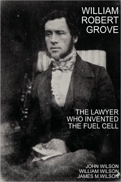 Cover for John Wilson · William Robert Grove: The Lawyer Who Invented the Fuel Cell (Hardcover Book) (2000)