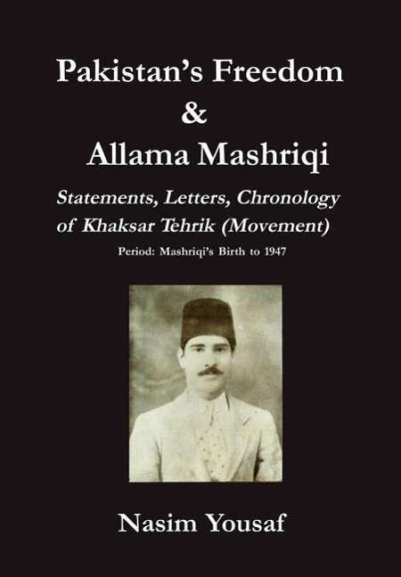 Cover for Nasim Yousaf · Pakistan's Freedom &amp; Allama Mashriqi; Statements, Letters, Chronology of Khaksar Tehrik (Movement), Period: Mashriqi's Birth to 1947 (Gebundenes Buch) (2004)