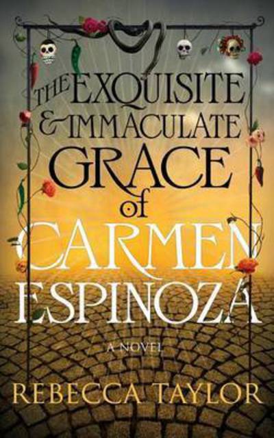 Cover for Rebecca Taylor · The Exquisite and Immaculate Grace of Carmen Espinoza (Paperback Book) (2014)