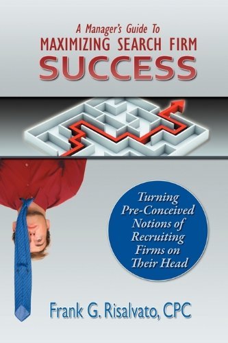 A Manager's Guide To Maximizing Search Firm Success - Cpc Frank G Risalvato - Libros - Searchlight Publishing - 9780983059301 - 4 de noviembre de 2010