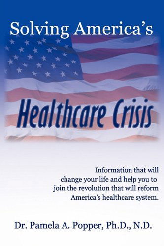 Cover for Pamela a Popper · Solving America's Healthcare Crisis (Paperback Book) (2011)