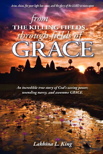 Cover for Lakhina L King · From the Killing Fields Through Fields of Grace (Paperback Book) (2012)