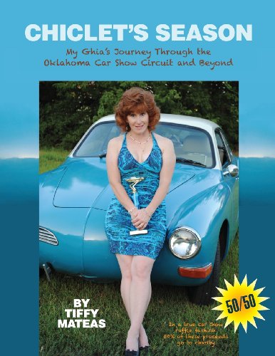 Tiffy Mateas · Chiclet's Season: My Ghia's Journey Through the Oklahoma Car Show Circuit and Beyond (Paperback Book) [1. edition] (2014)