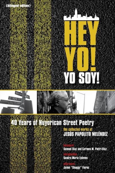 Cover for Jesus Papoleto Melendez · Hey Yo! Yo Soy! - 40 Years of Nuyorican Street Poetry, A Bilingual Edition (Paperback Book) (2012)