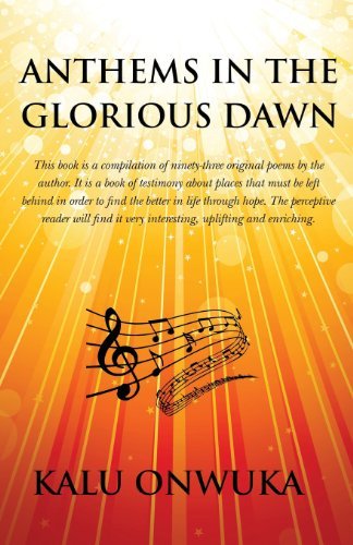 Cover for Kalu Onwuka · Anthems in the Glorious Dawn: This Book is a Compilation of Ninety-three Original Poems by the Author. It is a Book of Testimony About Places Left ... in Faithfulness to the Divine) (Volume 1) (Paperback Book) (2013)