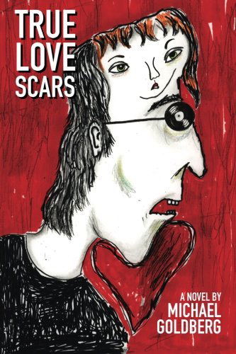 Cover for Michael Goldberg · True Love Scars (The Freak Scene Dream Trilogy) (Volume 1) (Pocketbok) (2014)