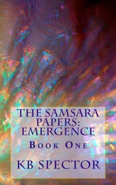Cover for Kb Spector · The Samsara Papers: Emergence: Book One (Paperback Bog) (2015)