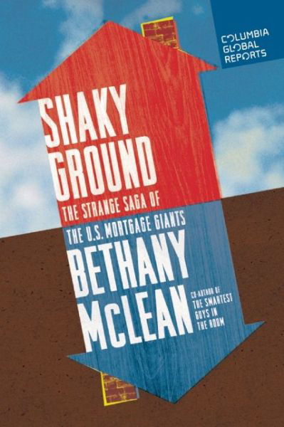 Shaky Ground: The Strange Saga of the U.S. Mortgage Giants - Bethany McLean - Books - Columbia Global Reports - 9780990976301 - October 1, 2015