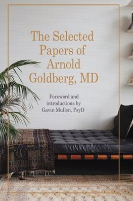 The Selected Papers of Arnold Goldberg, MD - Arnold Goldberg - Books - IPBooks - 9780998532301 - December 31, 2017