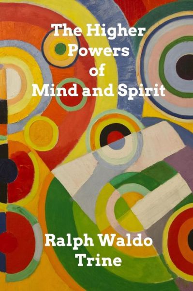 Cover for Ralph Waldo Trine · The Higher Powers of Mind and Spirit (Paperback Book) (2021)