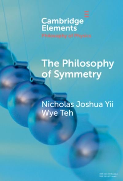 Cover for Yii Wye Teh, Nicholas Joshua (University of Notre Dame) · The Philosophy of Symmetry - Elements in the Philosophy of Physics (Hardcover Book) (2024)