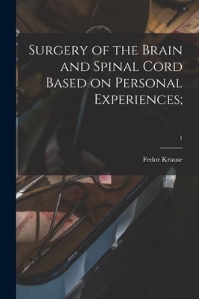 Cover for Fedor 1857-1937 Krause · Surgery of the Brain and Spinal Cord Based on Personal Experiences; ; 1 (Paperback Book) (2021)