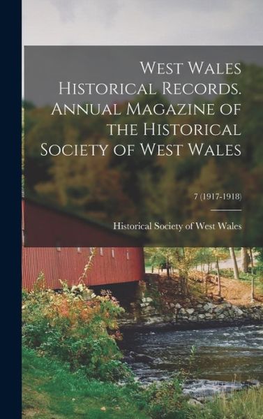 Cover for Historical Society of West Wales · West Wales Historical Records. Annual Magazine of the Historical Society of West Wales; 7 (1917-1918) (Hardcover Book) (2021)