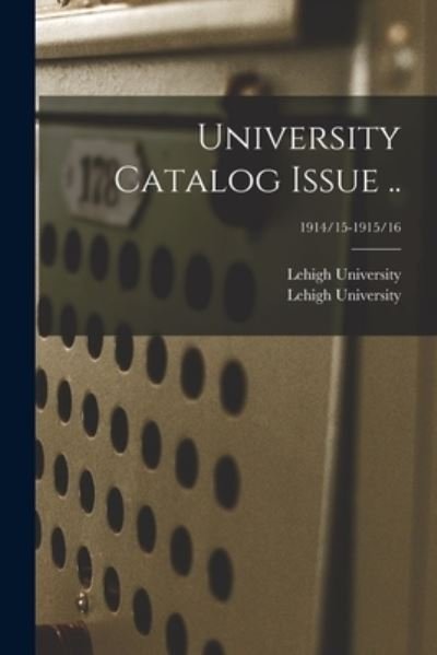 Cover for Lehigh University · University Catalog Issue ..; 1914/15-1915/16 (Paperback Book) (2021)