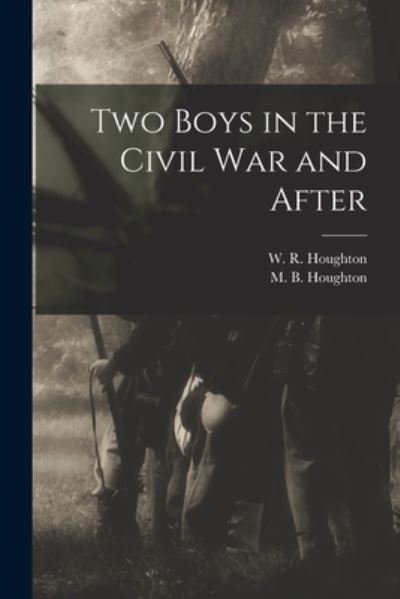 Cover for W R (William Robert) 184 Houghton · Two Boys in the Civil War and After (Taschenbuch) (2021)