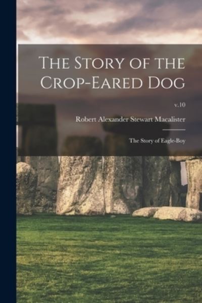Cover for Robert Alexander Stewart Macalister · The Story of the Crop-eared Dog; the Story of Eagle-boy; v.10 (Paperback Book) (2021)