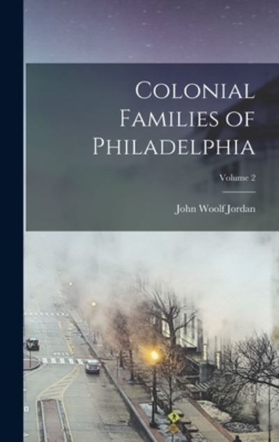 Cover for John Woolf Jordan · Colonial Families of Philadelphia; Volume 2 (Book) (2022)