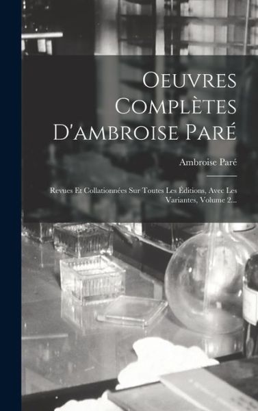 Oeuvres Complètes d'ambroise Paré - Ambroise Paré - Books - Creative Media Partners, LLC - 9781016875301 - October 27, 2022