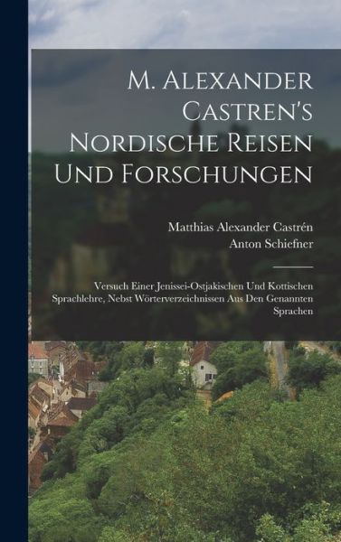 M. Alexander Castren's Nordische Reisen und Forschungen - Matthias Alexander Castrén - Books - Creative Media Partners, LLC - 9781017654301 - October 27, 2022