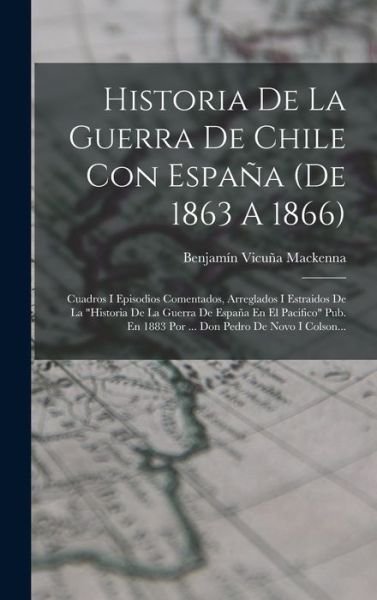 Cover for LLC Creative Media Partners · Historia De La Guerra De Chile Con España (de 1863 A 1866) (Hardcover Book) (2022)