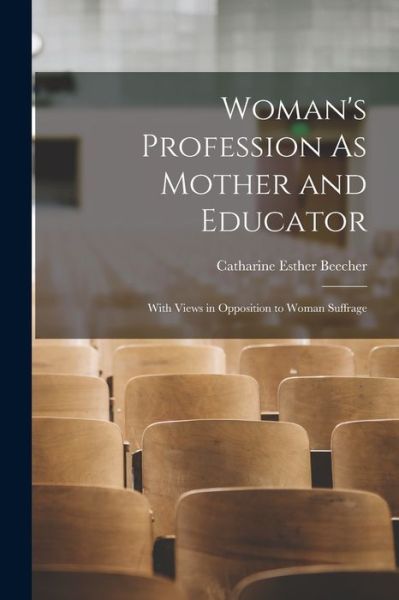 Cover for Catharine Esther Beecher · Woman's Profession As Mother and Educator (Book) (2022)