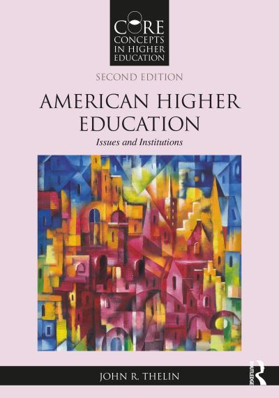 Cover for Thelin, John R. (The University of Kentucky, USA) · American Higher Education: Issues and Institutions - Core Concepts in Higher Education (Paperback Book) (2022)