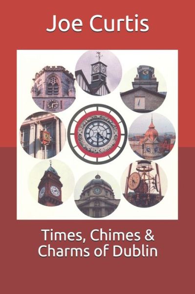 Cover for Joe Curtis · Times, Chimes &amp; Charms of Dublin (Paperback Book) (2019)