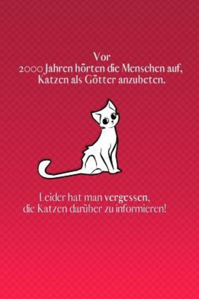 Cover for Katzen Lady Notebook · Vor 2000 Jahren hoerte der Mensch auf, Katzen als Goetter anzubeten. (Paperback Book) (2019)