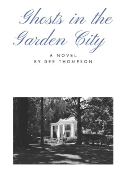 Cover for Dee Thompson · Ghosts in the Garden City : A Novel (Paperback Book) (2019)
