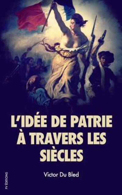 Cover for Victor Du Bled · L'idee de patrie a travers les siecles (Paperback Book) (2019)