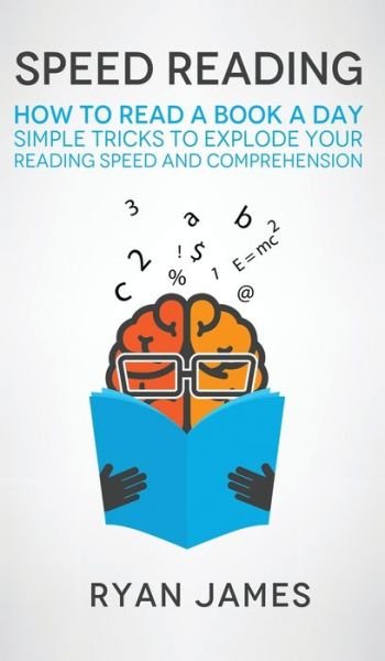 Cover for Ryan James · Speed Reading How to Read a Book a Day - Simple Tricks to Explode Your Reading Speed and Comprehension (Innbunden bok) (2019)