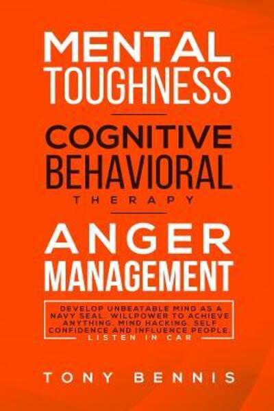 Cover for Tony Bennis · Mental Toughness, Cognitive Behavioral Therapy, Anger Management (Paperback Book) (2019)