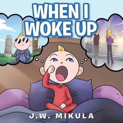 Cover for J. W. Mikula · When I Woke Up (Book) (2020)