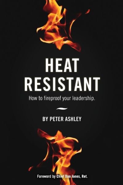 Cover for Peter Ashley · Heat Resistant: How to Fireproof Your Leadership (Pocketbok) (2021)