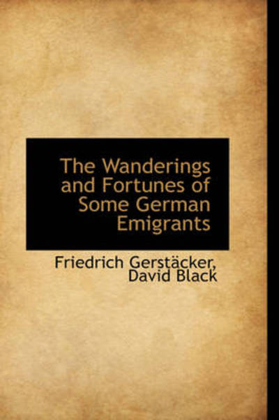 Cover for Friedrich Gerstäcker · The Wanderings and Fortunes of Some German Emigrants (Gebundenes Buch) (2009)