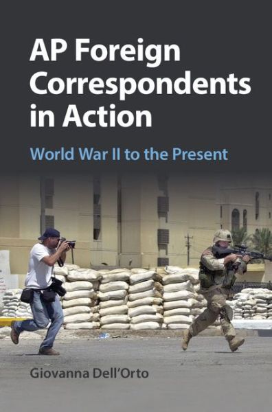 Cover for Dell'Orto, Giovanna (University of Minnesota) · AP Foreign Correspondents in Action: World War II to the Present (Gebundenes Buch) (2015)