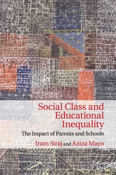 Cover for Siraj, Iram (Institute of Education, University of London) · Social Class and Educational Inequality: The Impact of Parents and Schools (Paperback Book) (2015)