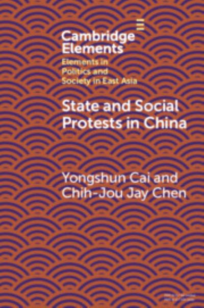 Cover for Cai, Yongshun (Hong Kong University of Science and Technology) · State and Social Protests in China - Elements in Politics and Society in East Asia (Paperback Book) (2022)