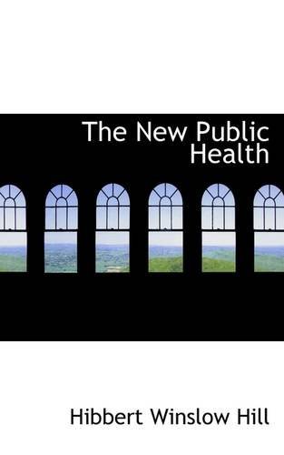 The New Public Health - Hibbert Winslow Hill - Books - BiblioLife - 9781110698301 - May 25, 2009