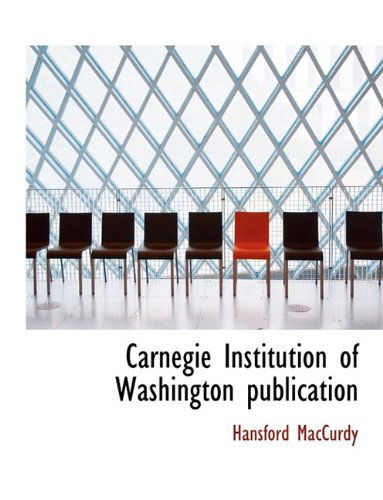 Cover for Hansford MacCurdy · Carnegie Institution of Washington Publication (Paperback Book) [Large type / large print edition] (2009)