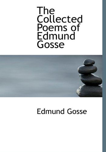 Cover for Edmund Gosse · The Collected Poems of Edmund Gosse (Hardcover Book) (2009)