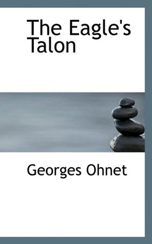 The Eagle's Talon - Georges Ohnet - Książki - BiblioLife - 9781117350301 - 21 listopada 2009